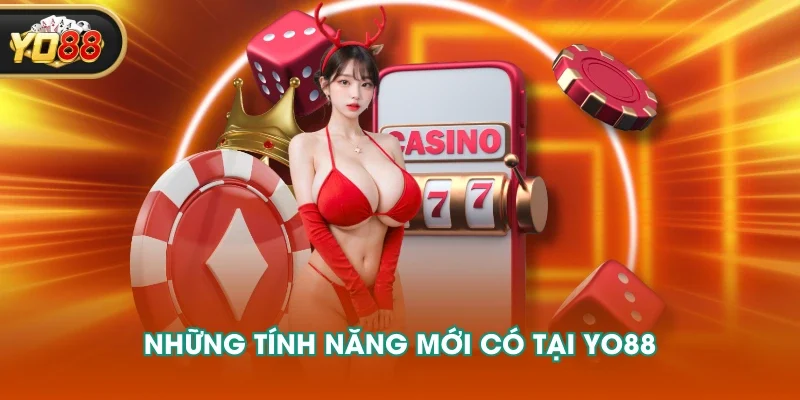 Những tính năng mới có tại YO88 Những tính năng mới có tại YO88