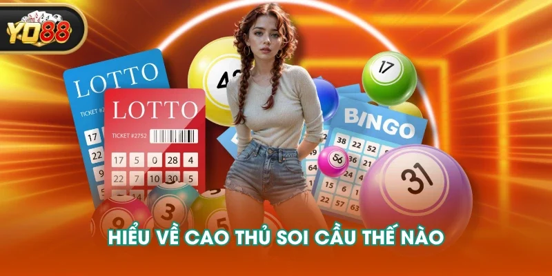 Hiểu về cao thủ soi cầu thế nào Hiểu về cao thủ soi cầu thế nào