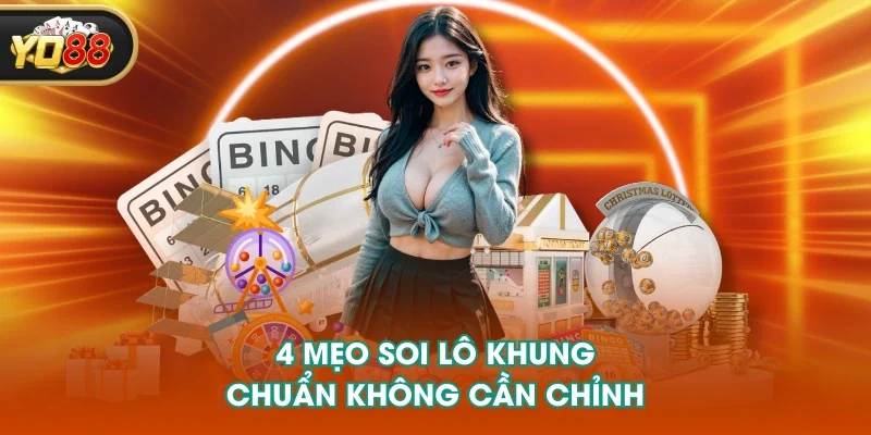 4 mẹo soi lô khung chuẩn không cần chỉnh 4 mẹo soi lô khung chuẩn không cần chỉnh