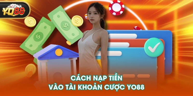 Cách nạp tiền vào tài khoản cược YO88