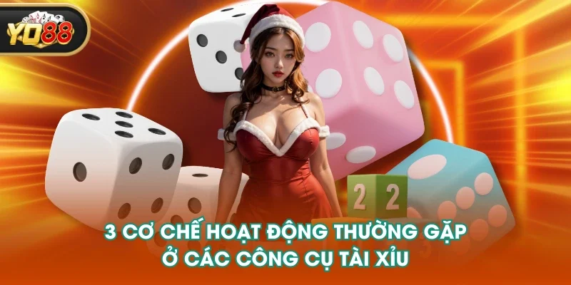 3 cơ chế hoạt động thường gặp ở các công cụ tài xỉu 
