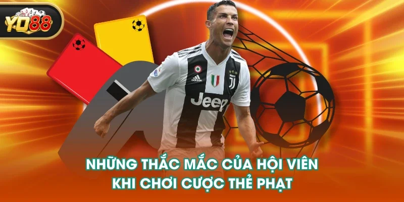 Những thắc mắc của hội viên khi chơi cược thẻ phạt